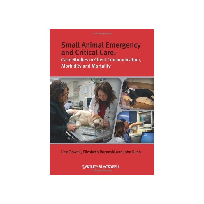Small Animal Emergency and Critical Care - Case Studiesﾠ in Client Communication, Morbidity and Mortality